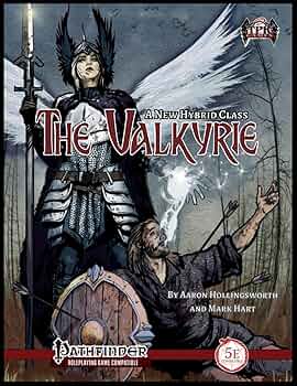 The Valkyrie Hybrid Class [PFRPG/5E]: Hollingsworth, Aaron
